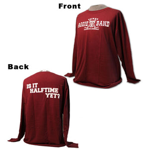 Aggie Band Long Sleeve "Is It Halftime Yet?" T-shirt
