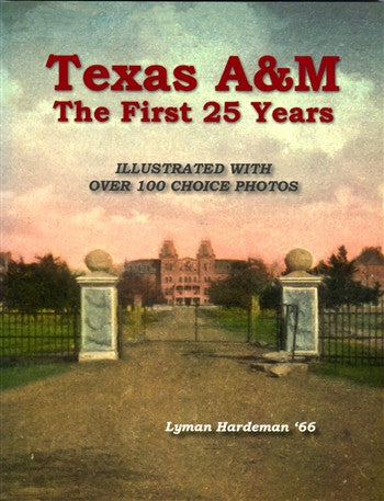 "Texas A&M: The First 25 Years" by Lyman Hardeman '66